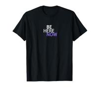 BE HERE NOW T-Shirt