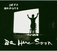 Be Here Soon by Jeff Bridges