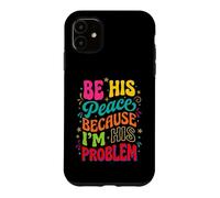Be His Peace Because I'm His Problem Funny Cute Girlfriend Case for iPhone 11