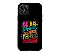 Be His Peace Because I'm His Problem Funny Cute Girlfriend Case for iPhone 11 Pro