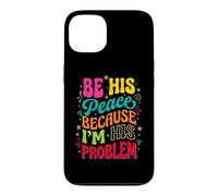 Be His Peace Because I'm His Problem Funny Cute Girlfriend Case for iPhone 13
