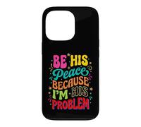 Be His Peace Because I'm His Problem Funny Cute Girlfriend Case for iPhone 13 Pro