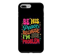 Be His Peace Because I'm His Problem Funny Cute Girlfriend Case for iPhone 7 Plus/8 Plus