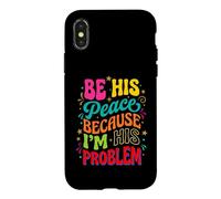 Be His Peace Because I'm His Problem Funny Cute Girlfriend Case for iPhone X/XS