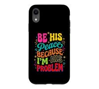 Be His Peace Because I'm His Problem Funny Cute Girlfriend Case for iPhone XR