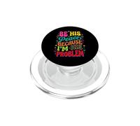 Be His Peace Because I'm His Problem Funny Cute Girlfriend PopSockets PopGrip for MagSafe