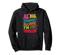 Be His Peace Because I'm His Problem Funny Cute Girlfriend Pullover Hoodie