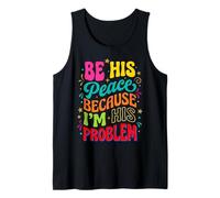 Be His Peace Because I'm His Problem Funny Cute Girlfriend Tank Top