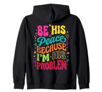 Be His Peace Because I'm His Problem Funny Cute Girlfriend Zip Hoodie