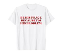 Be His Peace Because I'm His Problem Shirt Y2K Trendy T-Shirt