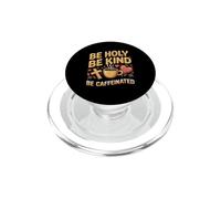 Be Holy Be Kind Be Caffeinated Coffee Caffeine Lover PopSockets PopGrip for MagSafe