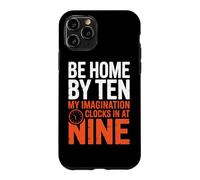 BE HOME BY TEN MY IMAGINATION CLOCKS IN AT NINE Case for iPhone 11 Pro
