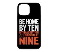BE HOME BY TEN MY IMAGINATION CLOCKS IN AT NINE Case for iPhone 13 Pro Max