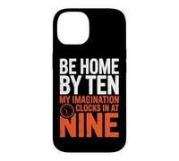 BE HOME BY TEN MY IMAGINATION CLOCKS IN AT NINE Case for iPhone 14