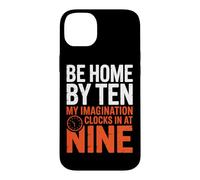 BE HOME BY TEN MY IMAGINATION CLOCKS IN AT NINE Case for iPhone 14 Plus