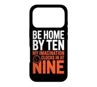 BE HOME BY TEN MY IMAGINATION CLOCKS IN AT NINE Case for iPhone 17 Pro