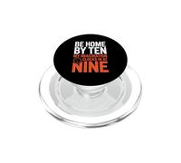 BE HOME BY TEN MY IMAGINATION CLOCKS IN AT NINE PopSockets PopGrip for MagSafe