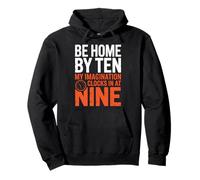BE HOME BY TEN MY IMAGINATION CLOCKS IN AT NINE Pullover Hoodie