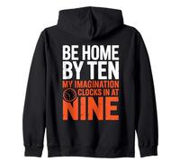 BE HOME BY TEN MY IMAGINATION CLOCKS IN AT NINE Zip Hoodie