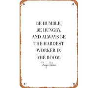 Be Humble, Be Hungry, and Always be the Hardest Worker In the Room. -Dwayne Johnson Quote Photographic Print Vintage Metal Sign Tin Sign 12 x 8 Inches