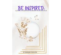 Be Inspired: A Journey to transform your mindset & flourish in life