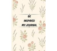 BE INSPIRED MY JOURNAL: Diary