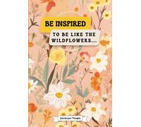 Be Inspired to be Like the Wildflowers: A Journal Notebook with Inspirations Quotes by Erin Van Vuren. Perfect for Women, Young Adults and Teen. ... Motivational Quotes on Alternate Pages.