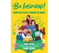 Be Inspired! : Young Irish People Changing the World