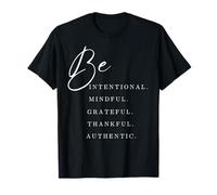 Be Intentional, Mindful, Grateful, Thankful, Authentic... T-Shirt