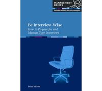 Be Interview-Wise: How to Prepare for and Manage Your Interviews
