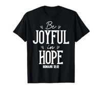 Be Joyful in Hope Romans 12:12 Uplifting Motivational Art T-Shirt