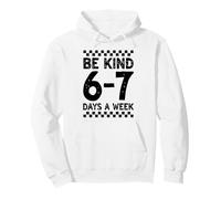 Be Kind 6 7 Days A Week - Funny Inspirational, Six Seven Pullover Hoodie