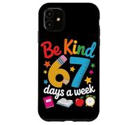 Be Kind 67 Days a Week for Teachers Classroom Fun Case for iPhone 11