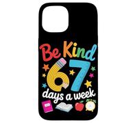 Be Kind 67 Days a Week for Teachers Classroom Fun Case for iPhone 15