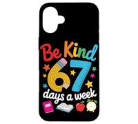 Be Kind 67 Days a Week for Teachers Classroom Fun Case for iPhone 16 Plus
