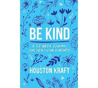 Be Kind: A 52-Week Journal for Practicing Kindness