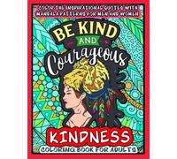 Be Kind and Courageous : Kindness Coloring Book For Adults: Color the Inspirational Quotes with Mandala Patterns in this Colouring book about Kindness ... Mindfulness and Relaxation Practice Book