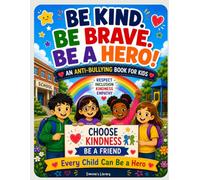 Be Kind, Be Brave, Be a Hero!: An Anti-Bullying Book for Kids