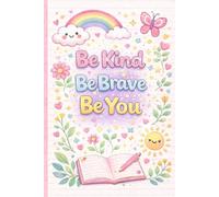 Be Kind Be Brave Be You: Cute Lined Notebook for Girls, Perfect for School, Notes & Writing
