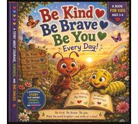 Be Kind, Be Brave, Be You Every Day! Book for Kids Ages 3-6: Book for Kids ages 3-6, A story that inspires kindness, confidence, and friendship I 8.5x8.5 Inches, 24 Pages