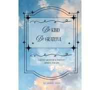 Be Kind, Be Grateful: A 60-Day Gratitude & Positivity Journal for Kids, Daily Prompts & Simple Habit Trackers to Build Kindness, Gratitude & Confidence - for Ages 9-11