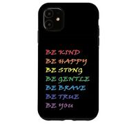 Be Kind Be Happy Be Strong Be Gentle Be Brave Be True Be You Case for iPhone 11
