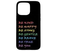 Be Kind Be Happy Be Strong Be Gentle Be Brave Be True Be You Case for iPhone 15 Pro Max