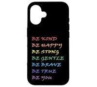 Be Kind Be Happy Be Strong Be Gentle Be Brave Be True Be You Case for iPhone 16