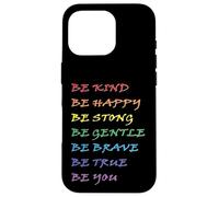 Be Kind Be Happy Be Strong Be Gentle Be Brave Be True Be You Case for iPhone 16 Pro