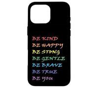 Be Kind Be Happy Be Strong Be Gentle Be Brave Be True Be You Case for iPhone 16 Pro Max