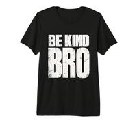 Be Kind Bro Minimalist Bold Distressed Statement Men Women Premium T-Shirt