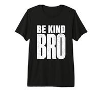 Be Kind Bro Minimalist Typography Bold Statement Men Women Premium T-Shirt
