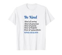 Be kind, caring, generous, gentle, helpful. sympathetic T-Shirt