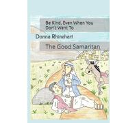 Be Kind, Even When You Don't Want To: The Good Samaritan (Stories of Jesus)